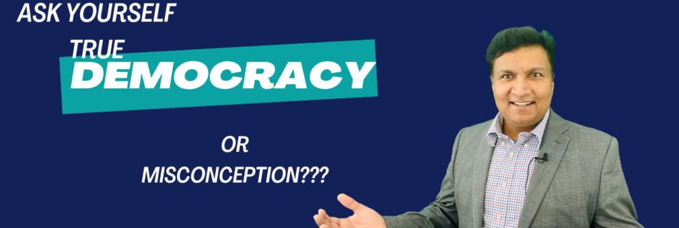 True democracy or misconception Ask yourself!