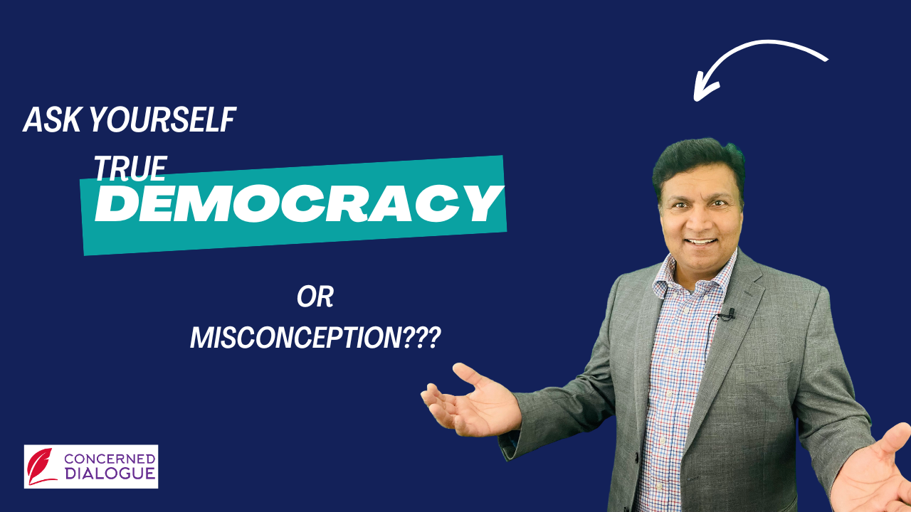 True democracy or misconception Ask yourself!